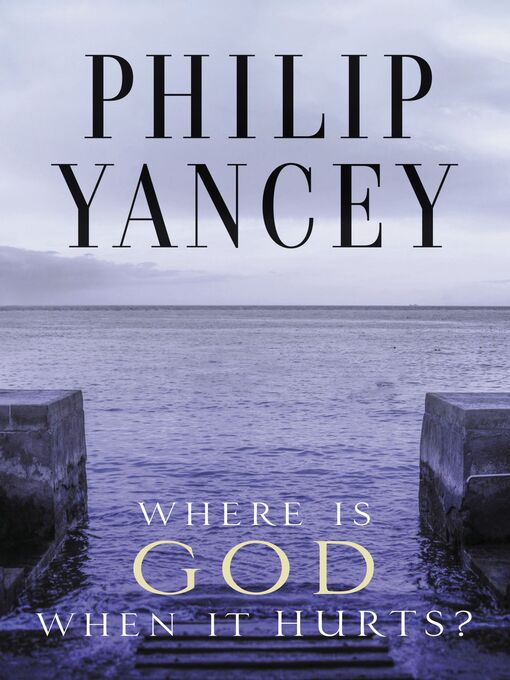 Title details for Where Is God When It Hurts? by Philip Yancey - Available